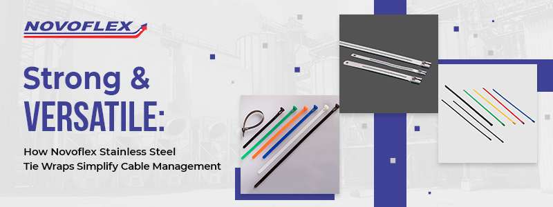 How Novoflex Stainless Steel Tie Wraps Simplify Cable Management