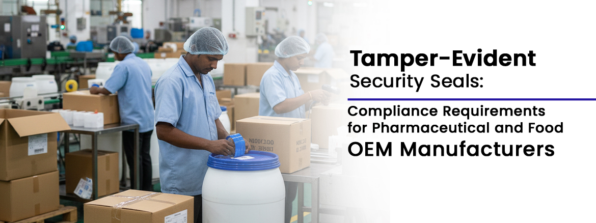 Tamper-Evident Security Seals for Pharmaceutical & Food OEM Compliance